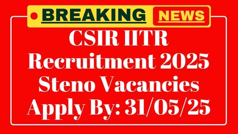 CSIR IITR Lucknow Junior Stenographer Bharti 2025: 4 Post, Abhi Online Apply Karo