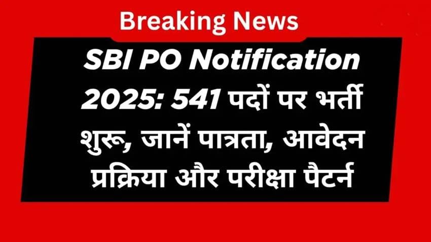 SBI PO 2025: Notification Released for 541 Posts, Online Application Begins – Check Full Details