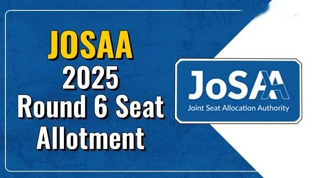 JoSAA 2025 Round 6 Seat Allotment Declared: Important Update for IIT Admission Final and NIT+ Candidates