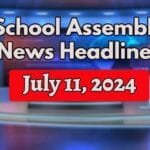School Assembly News Headlines – 11th July 2025