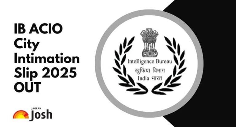Check Exam City: IB ACIO City Intimation Slip 2025 Released – Dates and Details